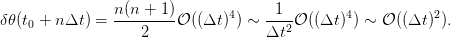 δ𝜃(t0 + n Δt) = n-(n +-1)𝒪 ((Δt)4) ∼-1--𝒪 ((Δt)4) ∼ 𝒪 ((Δt)2).
                   2                Δt2
                                                                          

                                                                          
      