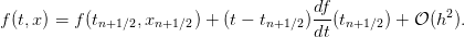                                        df
f (t,x) = f (tn+1∕2,xn+1∕2) + (t − tn+1∕2)-(tn+1∕2) + 𝒪 (h2).
                                       dt
