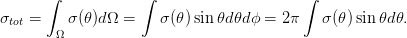       ∫            ∫                     ∫
σtot =   σ (𝜃)dΩ =    σ(𝜃) sin 𝜃d𝜃dϕ =  2π   σ (𝜃) sin 𝜃d𝜃.
        Ω
