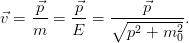      ⃗p    ⃗p         ⃗p
⃗v = -- =  -- = ∘--------2.
    m     E      p2 + m 0
