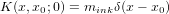 K (x,x0;0) = minkδ(x− x0)  