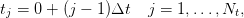 tj = 0 + (j − 1)Δt  j = 1,...,Nt,
