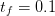 tf = 0.1  