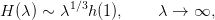 H (λ) ∼ λ1∕3h(1),     λ →  ∞,
