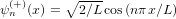   (+)     ∘ ----
ψ n (x) =  2∕L cos(nπx ∕L)  