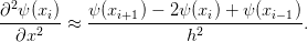 ∂2ψ-(xi)   ψ(xi+1)-−-2ψ-(xi)-+-ψ-(xi−-1)-
  ∂x2   ≈              h2             .
