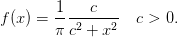         1   c
f(x) = ---------  c > 0.
       π c2 + x2
