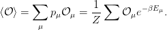        ∑             ∑
⟨𝒪 ⟩ =     pμ𝒪 μ = 1-    𝒪 μe−βEμ.
        μ          Z
