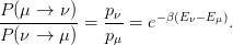 P (μ →  ν)    p
---------- =  -ν-= e−β(Eν−Eμ).
P (ν →  μ)    pμ
