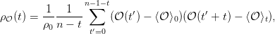                  n−1−t
        -1---1-- ∑        ′             ′
ρ𝒪 (t) = ρ0 n − t     (𝒪 (t) − ⟨𝒪 ⟩0)(𝒪 (t + t) − ⟨𝒪⟩t),
                 t′=0
