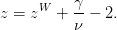           γ
z = zW  + --− 2.
          ν
