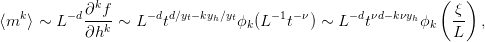            ∂kf                                              ( ξ)
⟨mk⟩ ∼ L −d---k ∼ L −dtd∕yt−kyh∕ytϕk(L −1t−ν) ∼ L− dtνd−kνyhϕk   -- ,
           ∂h                                                 L
