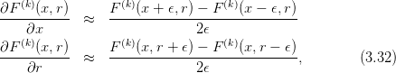    (k)            (k)             (k)
∂F---(x,-r)  ≈   F---(x-+-𝜖,r)-−-F---(x-−-𝜖,r)-
    ∂x                        2𝜖
∂F (k)(x, r)      F(k)(x, r + 𝜖) − F (k)(x,r − 𝜖)
-----------  ≈   ----------------------------,        (3.32)
    ∂r                        2𝜖
