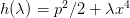         2        4
h(λ) = p ∕2 + λx   