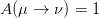 A (μ →  ν) = 1  