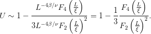                    (  )             (  )
          L− 4β∕νF    L-           F   L-
U ∼  1 − ---------4--ξ---=  1 − 1--4--ξ--.
            −4β∕ν   ( L)2        3   ( L)2
         3L     F2   ξ           F2   ξ
                                                                          

                                                                          
