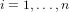 i = 1,...,n  