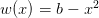             2
w(x) = b − x   