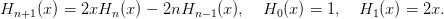 Hn+1 (x) = 2xHn  (x ) − 2nHn −1(x),  H0 (x) = 1,  H1 (x) = 2x.
      