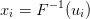 xi = F− 1(ui)
