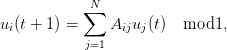              N
            ∑
ui(t + 1) =    Aijuj (t)  mod1,
            j=1
