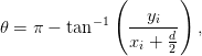               (        )
            −1  --yi--
𝜃 = π −  tan     x  + d   ,
                  i  2
