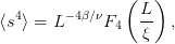                 (L )
⟨s4⟩ = L −4β∕νF4 --  ,
                  ξ
