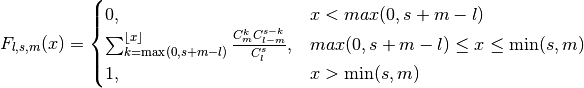 F_{l, s, m}(x) =
\begin{cases}
   0, & x < max (0, s + m - l)\\
   \sum_{k = \max (0, s+m-l)}^{\lfloor x \rfloor}
      \frac{C_m^k C_{l-m}^{s-k}}{C_l^s},
      & max (0, s + m - l) \leq x \leq \min (s, m)\\
   1, & x > \min(s, m)
\end{cases}