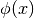 \phi(x)