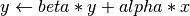y \leftarrow beta * y + alpha * x