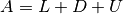 A = L + D + U