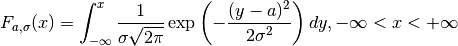F_{a, \sigma} (x) =
\int_{-\infty}^{x}
\frac{1}{\sigma \sqrt{2 \pi}}
\exp
\left(
   - \frac{(y-a)^2}{2\sigma^2}
\right) dy,
- \infty < x < + \infty