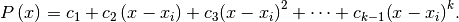 P\left( x \right) =
c_{1} +
c_{2}\left( x - x_i \right) +
c_{3}{\left( x - x_i \right)}^2 + \cdots +
c_{k-1}{\left( x - x_i \right)}^k.