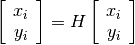 \left[
   \begin{array}{ccc}
   x_i \\ y_i
   \end{array}
\right] =
H
\left[
   \begin{array}{ccc}
   x_i \\ y_i
   \end{array}
\right]