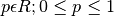 p \epsilon R; 0 \leq p \leq 1