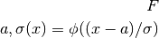 F

     a,\sigma
  (x) = \phi((x - a)/\sigma)
