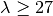 \lambda \ge 27