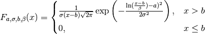 F_{a, \sigma, b, \beta} (x) =
\begin{cases}
   \frac{1}{\sigma (x - b) \sqrt {2\pi}}
   \exp \left(
      -\frac{\ln( \frac{x - b}{\beta}) - a)^2}{2\sigma^2}
   \right), & x > b \\
   0, & x \leq b
\end{cases}