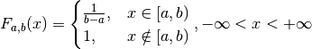 F_{a, b}(x) =
  \begin{cases}
    \frac{1}{b-a}, & x \in [a, b)\\
    1, & x \notin [a, b) \end{cases}, -\infty < x < +\infty