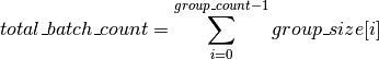 total\_batch\_count = \sum_{i=0}^{group\_count-1}group\_size[i]