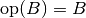 \text{op}(B) = B