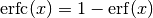 \mathrm{erfc} (x) = 1 - \mathrm{erf} (x)