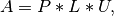 A = P*L*U,