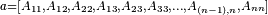 \scriptstyle a = [A_{11},A_{12},A_{22},A_{13},A_{23},A_{33},...,A_{(n-1),n},A_{nn}]