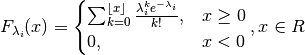 F_{\lambda_i} (x) =
\begin{cases}
   \sum_{k = 0}^{\lfloor x \rfloor}
   \frac{\lambda_i^k e^{-\lambda_i}}{k!}, & x \geq 0 \\
   0, & x < 0
\end{cases},
x \in R