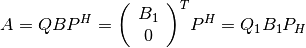 A =
QBP^H =
{\left(
   \begin{array}{ccc}
   B_1 \\ 0
   \end{array}
\right)}^T P^H =
Q_1 B_1 P_H