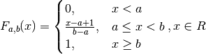 F_{a, b}(x) =
\begin{cases}
    0, & x < a \\
    \frac{x-a + 1}{b-a}, & a \leq x < b \\
    1, & x \geq b
\end{cases},
x \in R