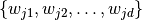 \{w_{j1}, w_{j2}, \ldots, w_{jd}\}