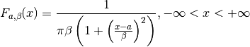 F_{a, \beta}(x) =
\frac{1}
{\pi \beta
\left(
   1 + {\left( \frac{x-a}{\beta} \right)}^2
\right)},
- \infty < x < + \infty