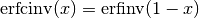 \mathrm{erfcinv} (x) = \mathrm{erfinv} (1 - x)